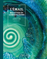 L'émail : recettes et combinaisons - Gabriel Kline