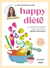 Happy diète : la méthode bienveillante pour construire son équilibre alimentaire : perdez du poids sans prise de tête ! - Claire Trommenschlager