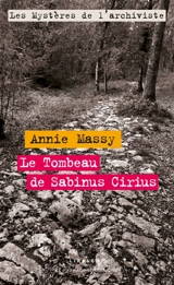 Les mystères de l'archiviste. Le tombeau de Sabinus Cirius - Annie Massy