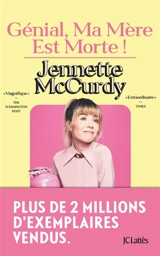 Génial, ma mère est morte ! - Jennette McCurdy
