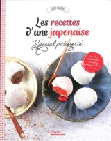 Les recettes d'une Japonaise. Spécial pâtisserie : 50 recettes traditionnelles et revisitées, simples à réaliser chez soi ! - Saori Laurent