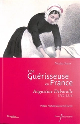 Une guérisseuse en France : Augustine Debaralle : 1782-1818 - Nicolas Sueur