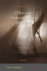 L'histoire tragique d'un fantôme - François Santini