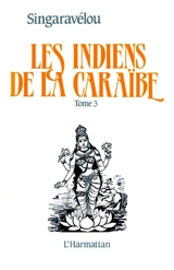 Les Indiens de la Caraïbe. Vol. 3. Tradition et modernité, contribution à la géographie de l'adaptation socio-culturelle - Singaravelou