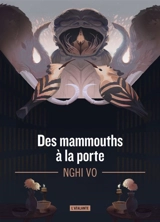 Les archives des Collines-Chantantes. Des mammouths à la porte - Nghi Vo