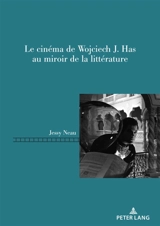 Le cinéma de Wojciech J. Has au miroir de la littérature - Jessy Neau