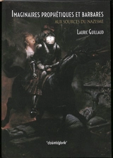 Imaginaires prophétiques et barbares : aux sources du nazisme - Lauric Guillaud