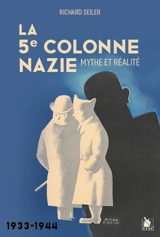 La 5e colonne nazie : mythe et réalité : 1933-1944 - Richard Seiler