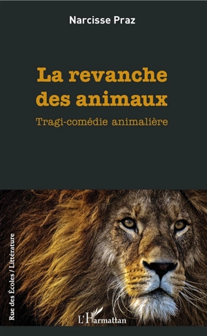 La revanche des animaux : tragi-comédie animalière - Narcisse Praz