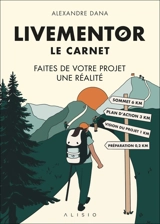 Livementor : le carnet : faites de votre projet une réalité - Alexandre Dana
