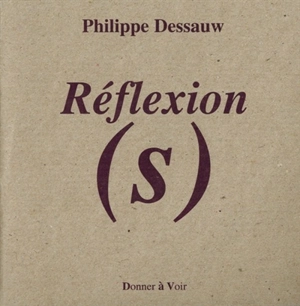 Réflexion(s) - Philippe Dessauw