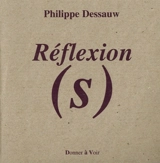 Réflexion(s) - Philippe Dessauw