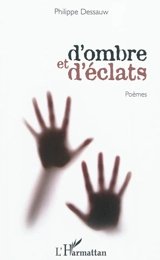 D'ombre et d'éclats : poèmes - Philippe Dessauw