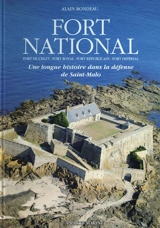 Fort National : fort de l'Islet, fort Royal, fort républicain, fort impérial : une longue histoire dans la défense de Saint-Malo - Alain Rondeau