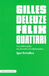 Gilles Deleuze et Félix Guattari : une philosophie des devenirs-révolutionnaires - Igor Krtolica