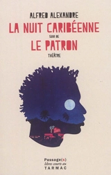 La nuit caribéenne. Le patron : théâtre - Alfred Alexandre