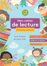Mon cahier de lecture, 7-9 ans, perfectionnement : lire mieux et plus vite : lire à haute voix, améliorer sa diction, lire sans erreurs - Marlen Géhin