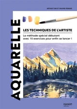 Les techniques de l'artiste : la méthode spéciale débutant avec 10 exercices pour enfin se lancer !. Aquarelle - Arthur Tiar