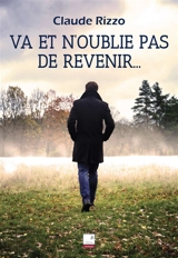 Va et n'oublie pas de revenir... - Claude Rizzo
