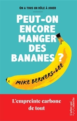 Peut-on encore manger des bananes ? : l'empreinte carbone de tout : on a tous un rôle à jouer - Mike Berners-Lee