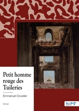 Le petit homme rouge des Tuileries - Emmanuel Cruvelier