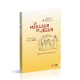 Le meilleur de Jésus : l'Evangile selon Jean : commentaire biblique - Daniel Arnold