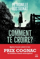 Comment te croire ? - Pétronille Rostagnat
