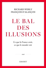 Le bal des illusions : ce que la France croit, ce que le monde voit - Richard Werly
