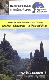 Chemin de Saint-Jacques de Genève au Puy-en-Velay, Via Gebennensis par Yenne, La Côte-St-André et Chavanay : guide de renseignements pratiques. Jakobsweg von Genf nach Le Puy-en-Velay, Via Gebennensis über Yenne, La Côte-St-André und Chavanay : prakt - Compostelle en Rhône-Alpes