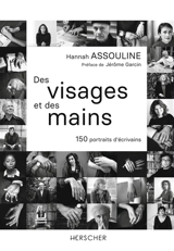 Des visages et des mains : 150 portraits d'écrivains - Hannah Assouline
