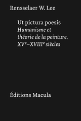 Ut pictura poesis : humanisme et théorie de la peinture : XVe-XVIIIe siècles - Rensselaer Wright Lee