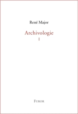 Archivologie. Vol. 1 - René Major