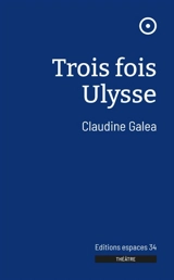 Trois fois Ulysse - Claudine Galea