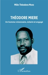 Théodore Miere : un homme visionnaire, éclairé et engagé - Milie Théodora Miere