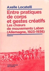 Entre pratiques de corps et gestes créatifs : les choeurs de mouvements Laban (Allemagne, 1923-1936) - Axelle Locatelli