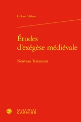 Etudes d'exégèse médiévale : Nouveau Testament - Gilbert Dahan