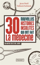 30 nouvelles histoires insolites qui ont fait la médecine : du Moyen Age à nos jours - Jean-Noël Fabiani