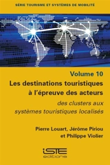 Les destinations touristiques à l'épreuve des acteurs : des clusters aux systèmes touristiques localisés - Pierre Louart