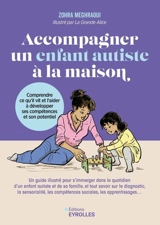 Accompagner un enfant autiste à la maison : comprendre ce qu'il vit et l'aider à développer ses compétences et son potentiel - Zohra Meghraoui