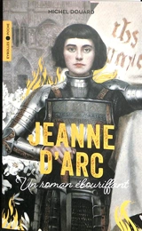 Jeanne d'Arc : un roman ébouriffant - Michel Douard