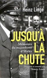 Jusqu'à la chute : mémoires du majordome d'Hitler - Heinz Linge