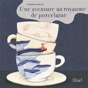 Une aventure au royaume de porcelaine - Katerina Illnerova