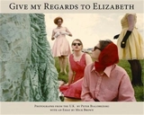 Peter Bialobrzeski Give My Regards to Elizabeth - Peter Bialobrzeski