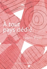 A tout pays dédié - Ernest Pépin