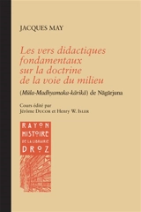 Les vers didactiques fondamentaux sur la doctrine de la voie du milieu (Mula-Madhyamaka-karika) de Nagarjuna - Jacques May