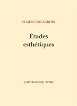 Etudes esthétiques - Eugène Delacroix