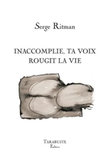 Inaccomplie, ta voix rougit la vie - Serge Ritman