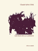 Les îles de la langue - Claude Sylvie Ulrik