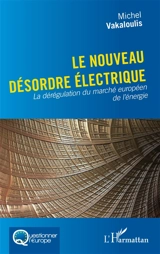 Le nouveau désordre électrique : la dérégulation du marché européen de l'énergie - Michel Vakaloulis