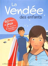 La Vendée des enfants : 60 pages de jeux pour découvrir la Vendée en s'amusant ! - Stéphanie Bioret